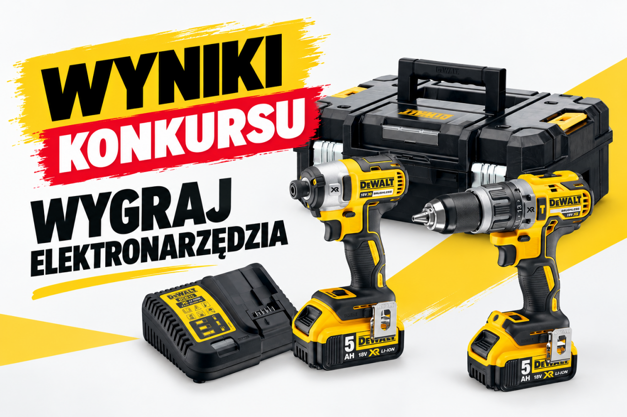 Wyniki konkursu profi ”Wygraj elektronarzędzia DeWalt”